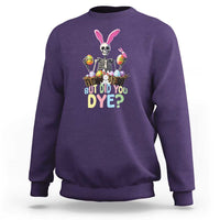 Funny Easter Skeleton Sweatshirt But Did You Dye Easter Day Sunday