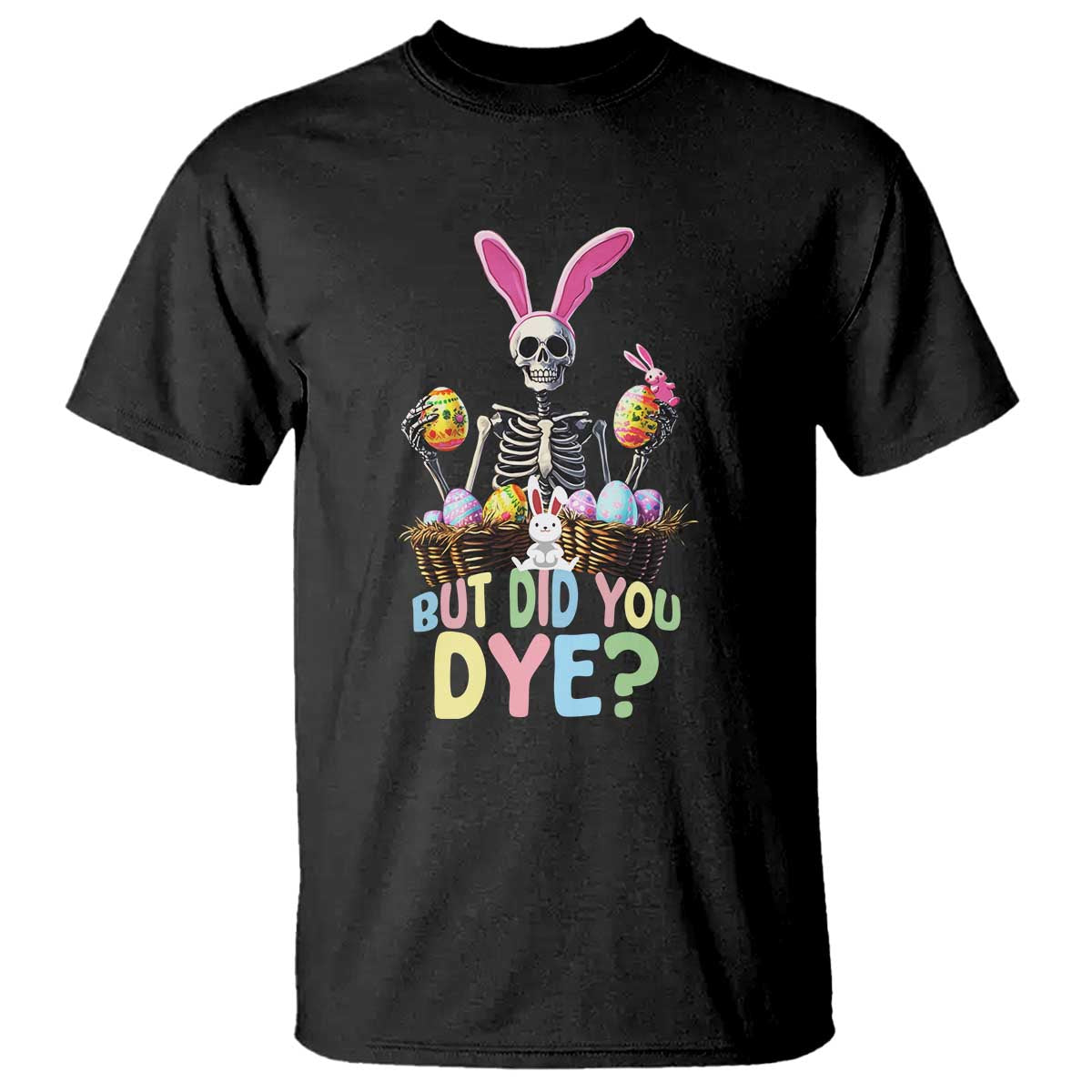 Funny Easter Skeleton T Shirt But Did You Dye Easter Day Sunday