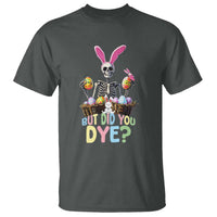 Funny Easter Skeleton T Shirt But Did You Dye Easter Day Sunday