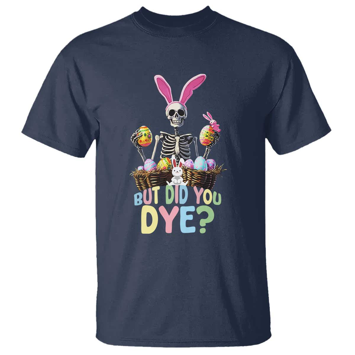 Funny Easter Skeleton T Shirt But Did You Dye Easter Day Sunday