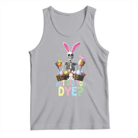 Funny Easter Skeleton Tank Top But Did You Dye Easter Day Sunday