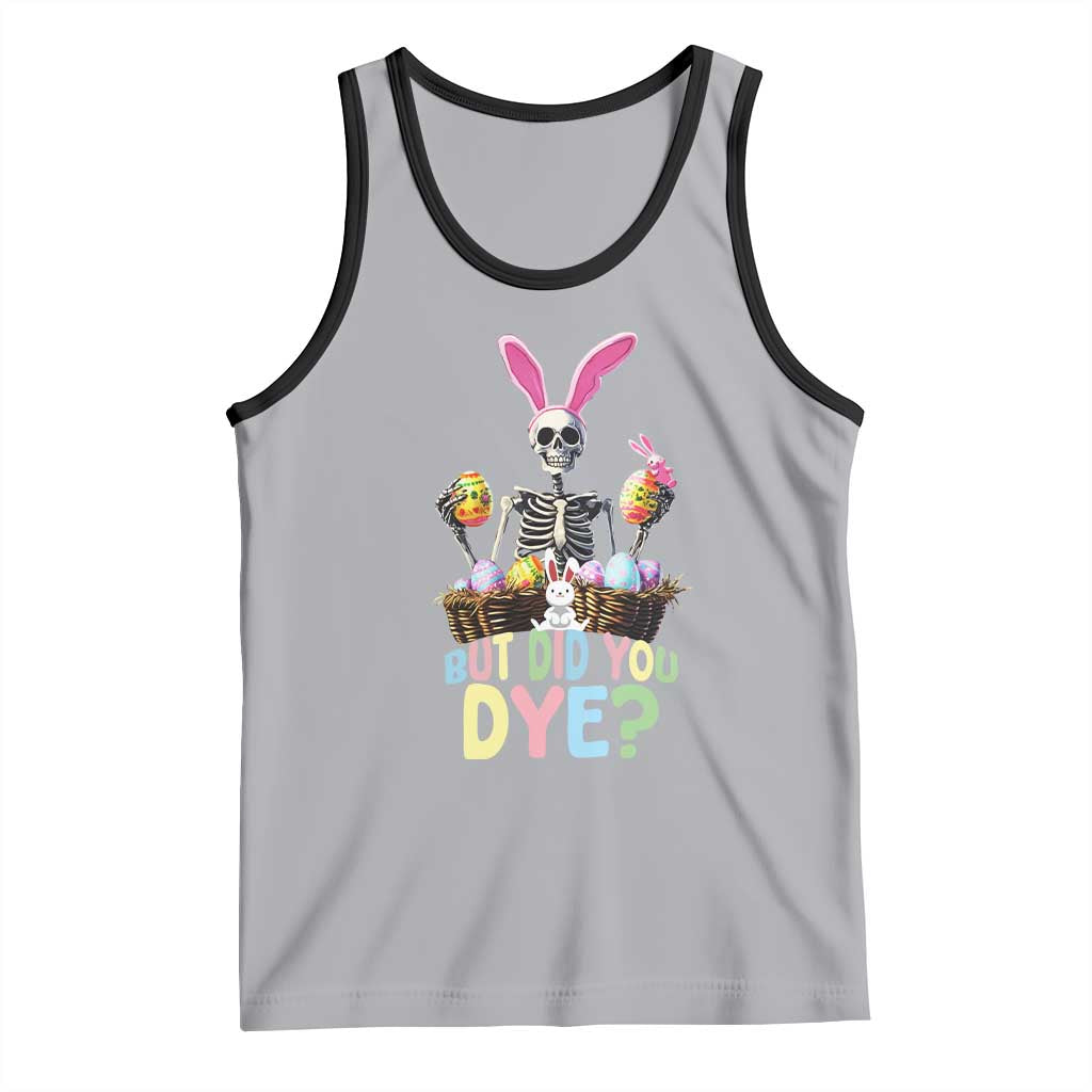 Funny Easter Skeleton Tank Top But Did You Dye Easter Day Sunday