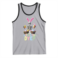 Funny Easter Skeleton Tank Top But Did You Dye Easter Day Sunday