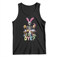 Funny Easter Skeleton Tank Top But Did You Dye Easter Day Sunday