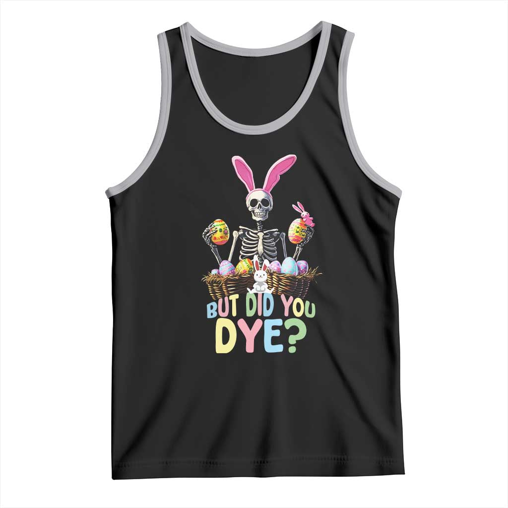 Funny Easter Skeleton Tank Top But Did You Dye Easter Day Sunday