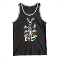 Funny Easter Skeleton Tank Top But Did You Dye Easter Day Sunday