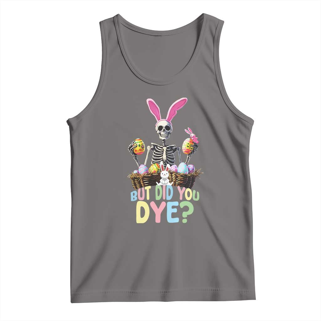 Funny Easter Skeleton Tank Top But Did You Dye Easter Day Sunday