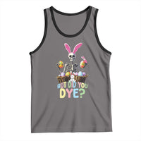 Funny Easter Skeleton Tank Top But Did You Dye Easter Day Sunday