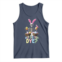Funny Easter Skeleton Tank Top But Did You Dye Easter Day Sunday
