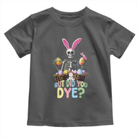 Funny Easter Skeleton Toddler T Shirt But Did You Dye Easter Day Sunday