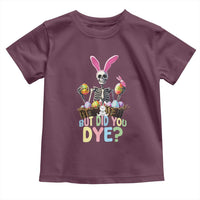 Funny Easter Skeleton Toddler T Shirt But Did You Dye Easter Day Sunday