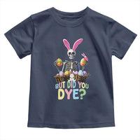 Funny Easter Skeleton Toddler T Shirt But Did You Dye Easter Day Sunday