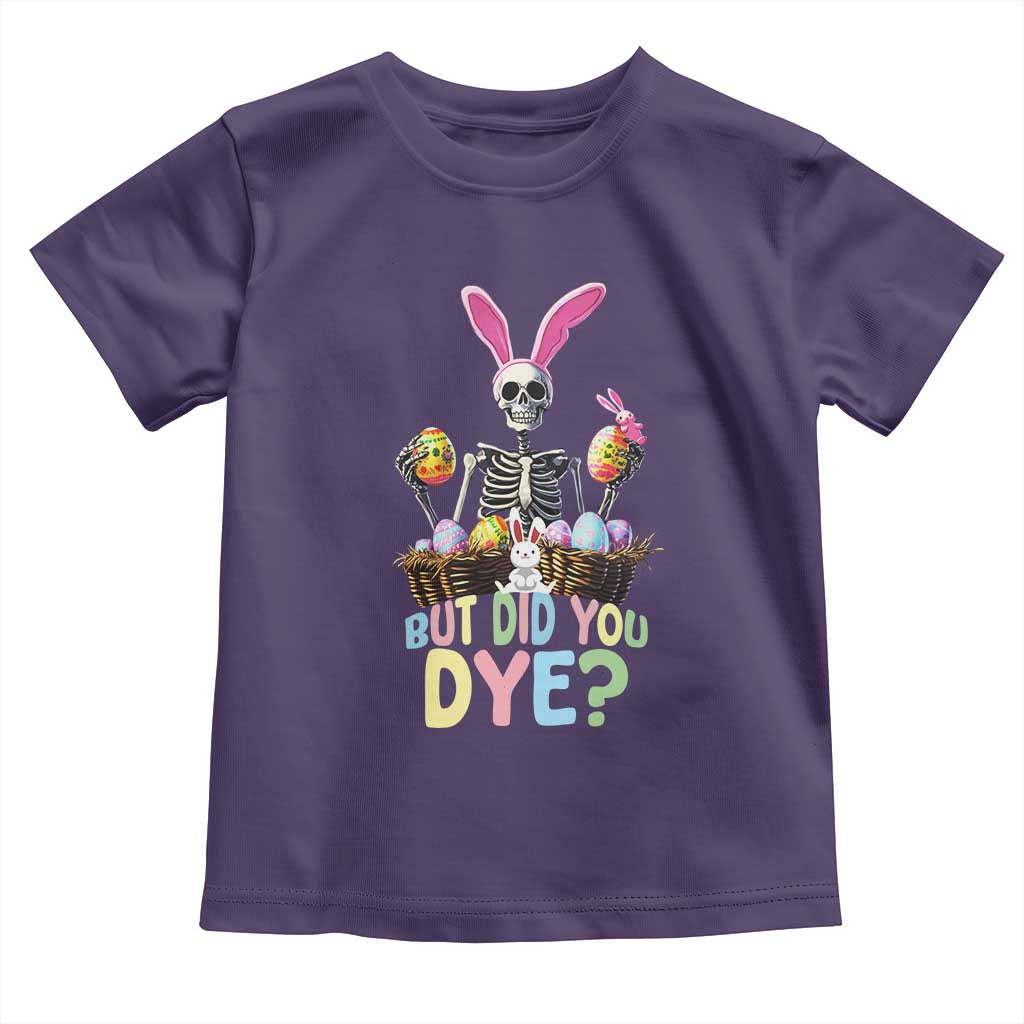 Funny Easter Skeleton Toddler T Shirt But Did You Dye Easter Day Sunday