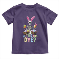 Funny Easter Skeleton Toddler T Shirt But Did You Dye Easter Day Sunday