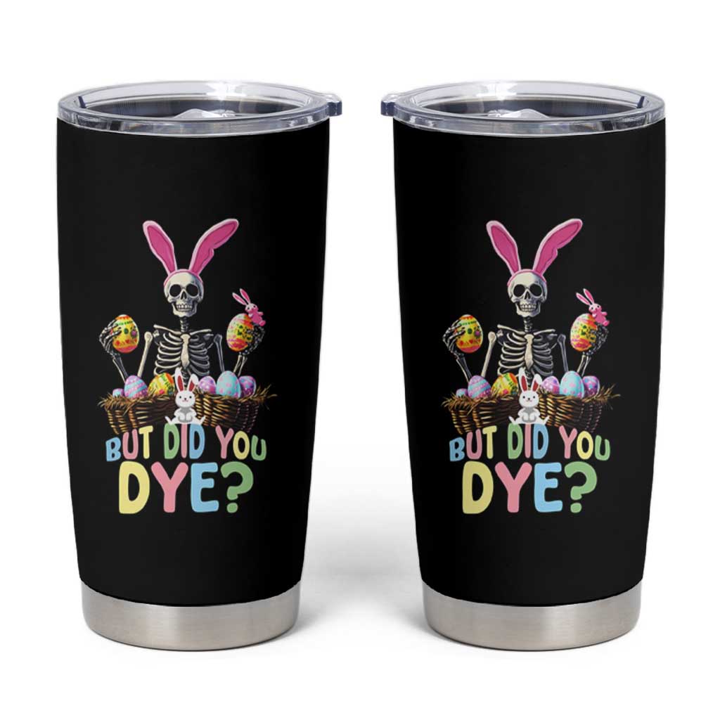 Funny Easter Skeleton Tumbler Cup But Did You Dye Easter Day Sunday