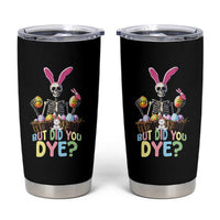 Funny Easter Skeleton Tumbler Cup But Did You Dye Easter Day Sunday