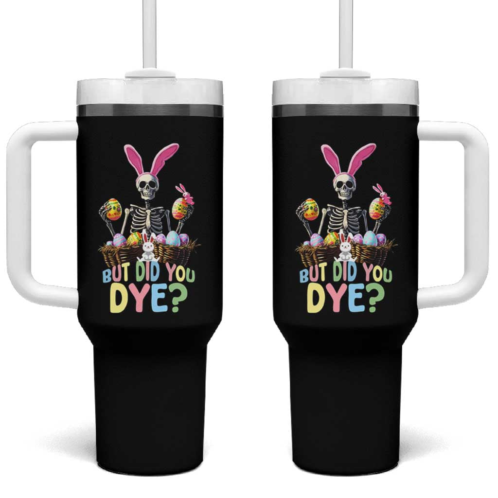 Funny Easter Skeleton Tumbler With Handle But Did You Dye Easter Day Sunday