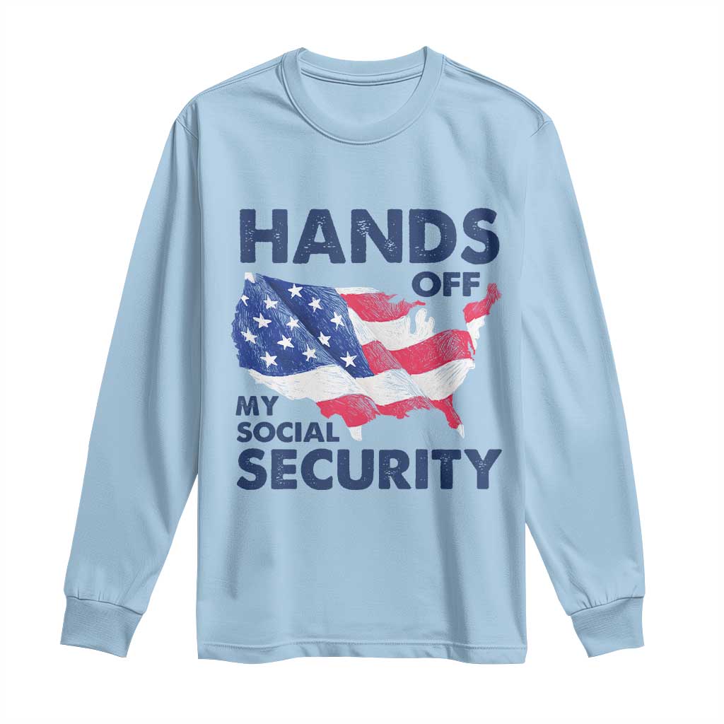 Hands Off My Social Security Long Sleeve Shirt Patriotic USA Retirement Protection American Flag