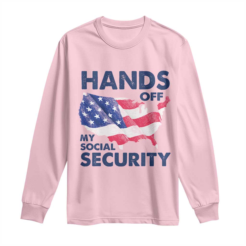Hands Off My Social Security Long Sleeve Shirt Patriotic USA Retirement Protection American Flag