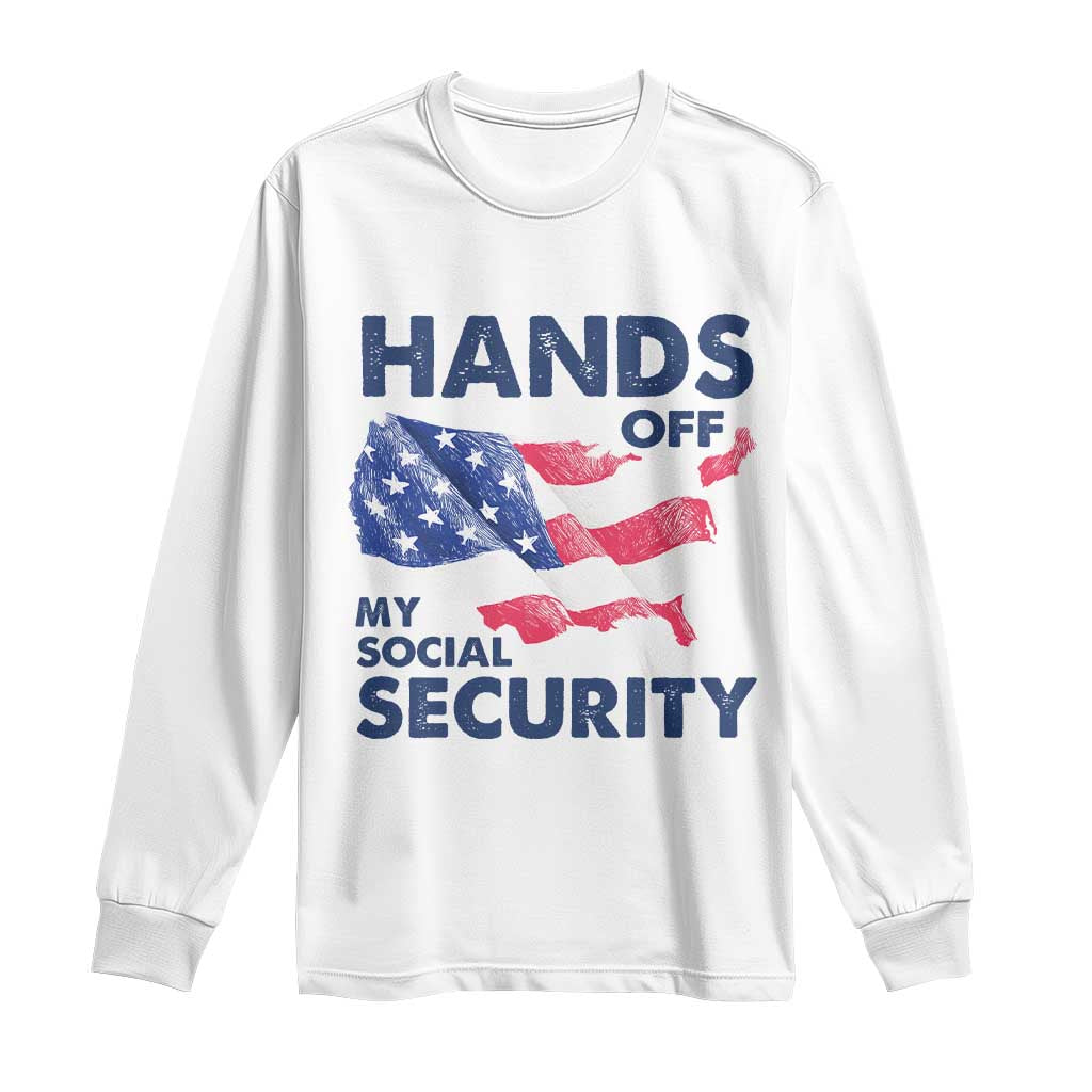 Hands Off My Social Security Long Sleeve Shirt Patriotic USA Retirement Protection American Flag