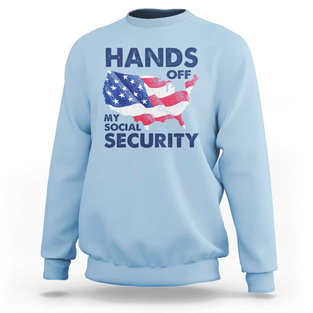 Hands Off My Social Security Sweatshirt Patriotic USA Retirement Protection American Flag