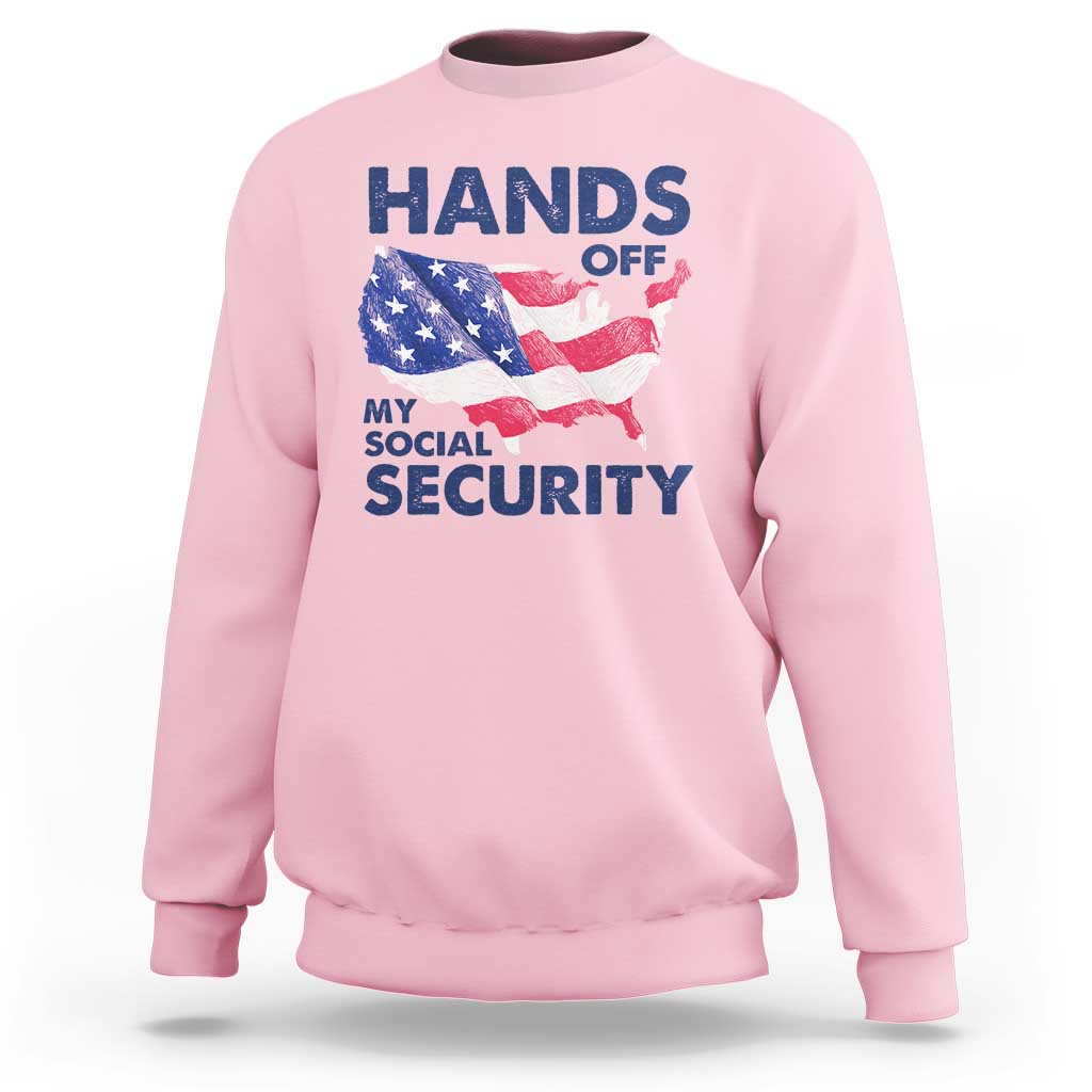 Hands Off My Social Security Sweatshirt Patriotic USA Retirement Protection American Flag