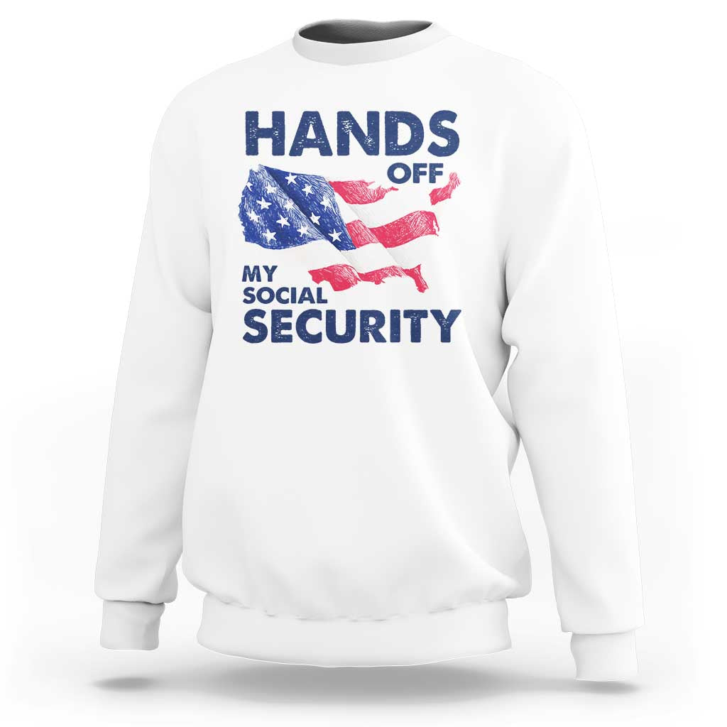 Hands Off My Social Security Sweatshirt Patriotic USA Retirement Protection American Flag