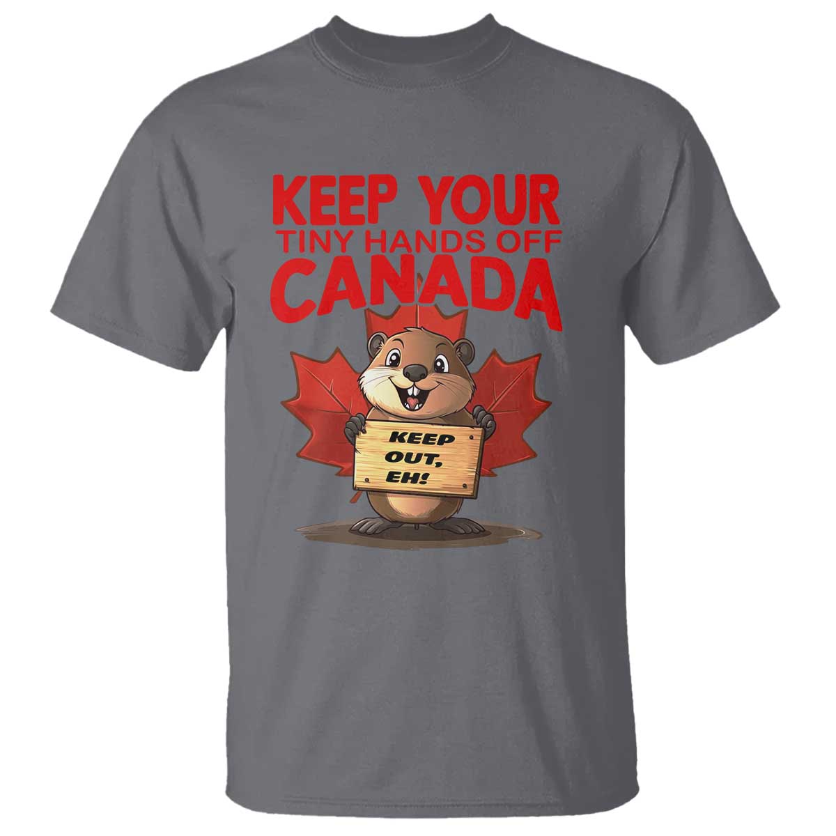 Keep Your Tiny Hands Off Canada T Shirt Not For Sale Canadian Maple Leaf Beaver
