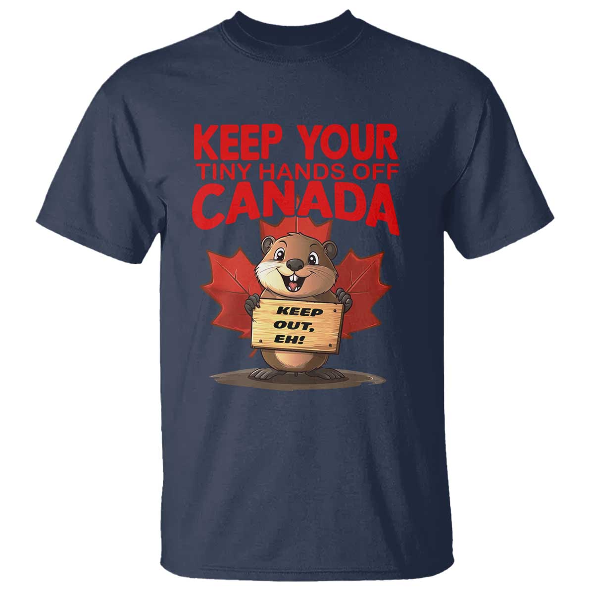Keep Your Tiny Hands Off Canada T Shirt Not For Sale Canadian Maple Leaf Beaver