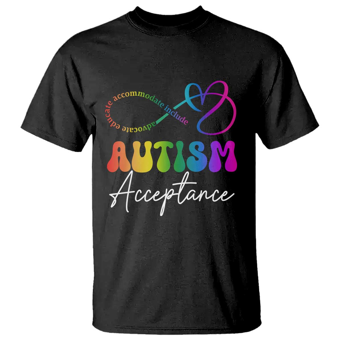 Autism Acceptance T Shirt Advocate Educate Accomodate Include Rainbow Infinity Symbol