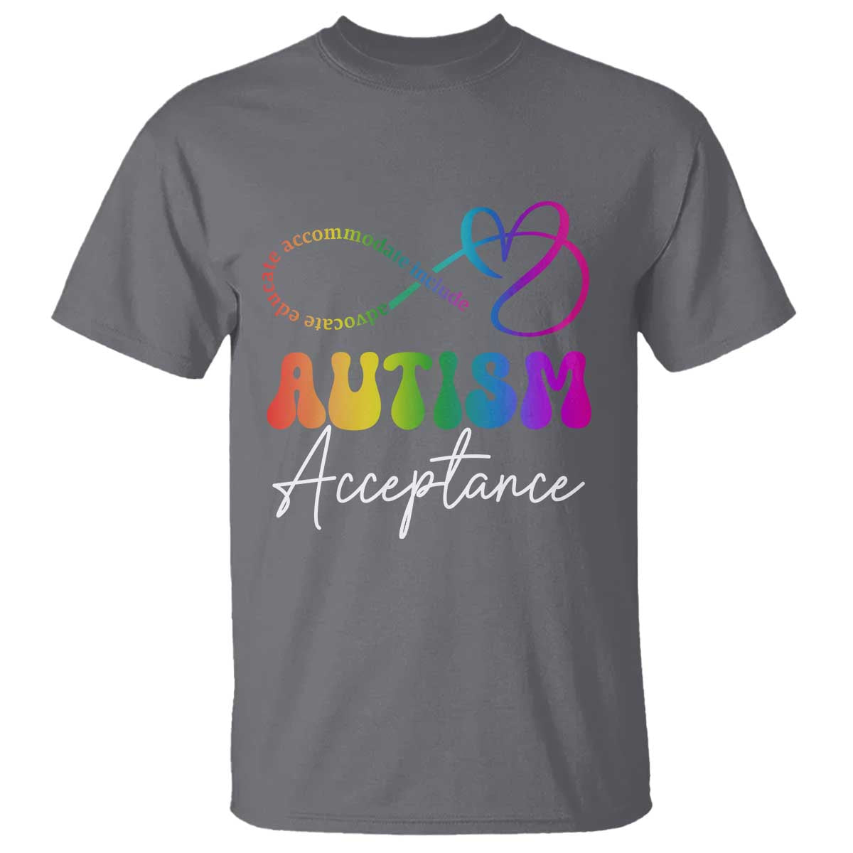 Autism Acceptance T Shirt Advocate Educate Accomodate Include Rainbow Infinity Symbol