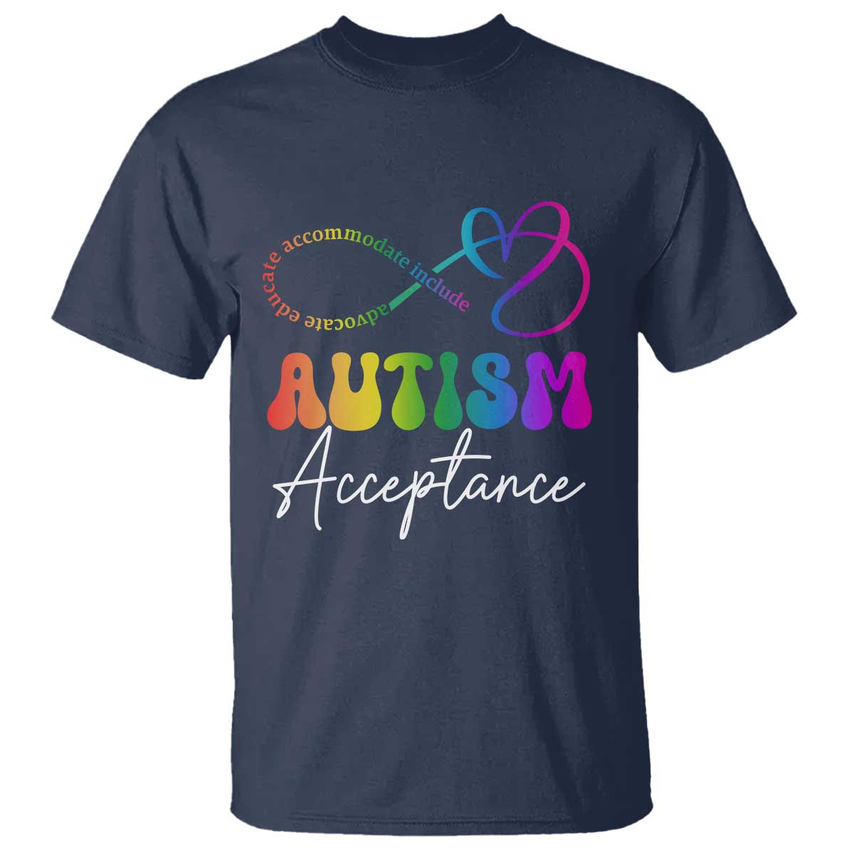 Autism Acceptance T Shirt Advocate Educate Accomodate Include Rainbow Infinity Symbol