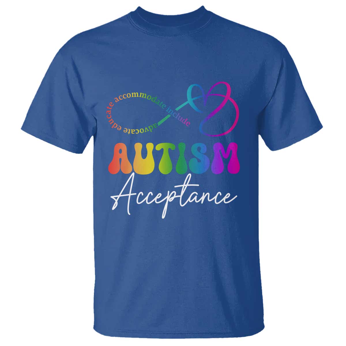 Autism Acceptance T Shirt Advocate Educate Accomodate Include Rainbow Infinity Symbol