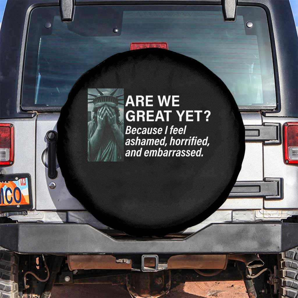 Are We Great Yet Because I Feel Ashamed Spare Tire Cover Horrified Embarrassed Crying Statue of Liberty