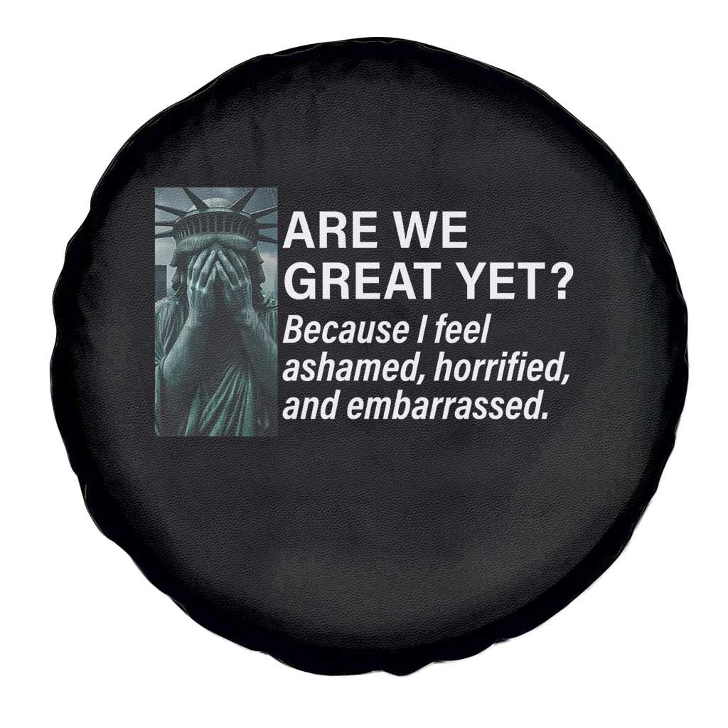 Are We Great Yet Because I Feel Ashamed Spare Tire Cover Horrified Embarrassed Crying Statue of Liberty