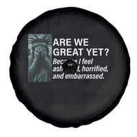 Are We Great Yet Because I Feel Ashamed Spare Tire Cover Horrified Embarrassed Crying Statue of Liberty
