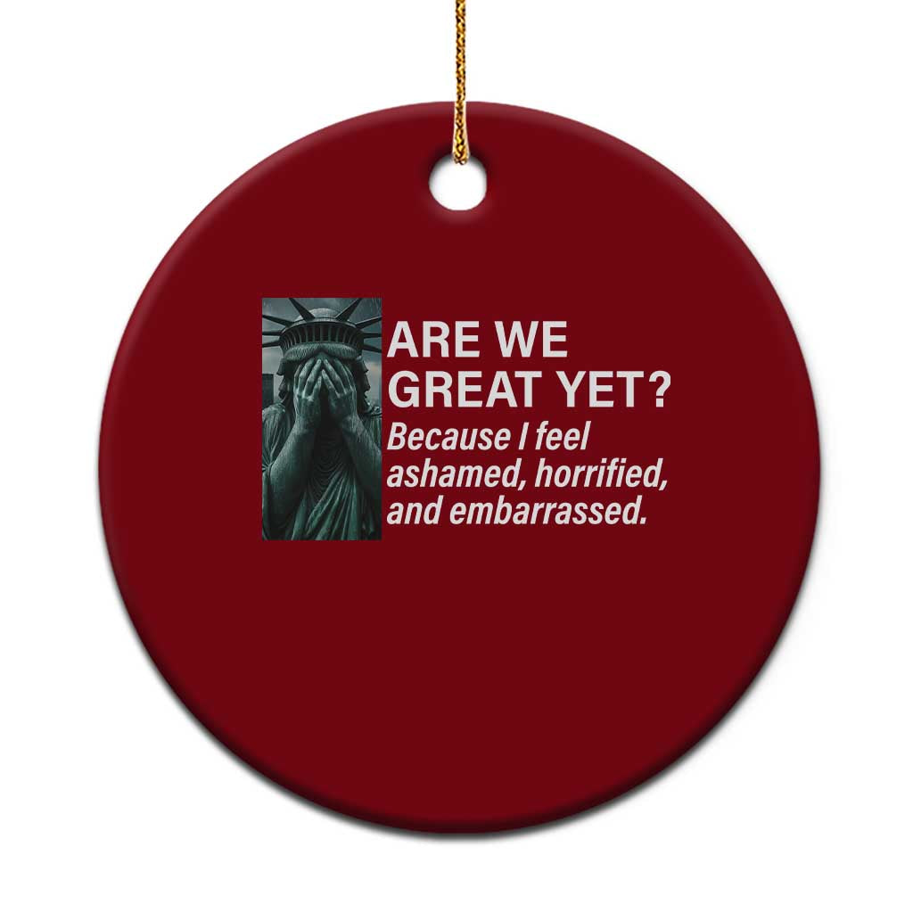 Are We Great Yet Because I Feel Ashamed Ceramic Ornament Horrified Embarrassed Crying Statue of Liberty - Wonder Print Shop