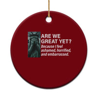 Are We Great Yet Because I Feel Ashamed Ceramic Ornament Horrified Embarrassed Crying Statue of Liberty - Wonder Print Shop