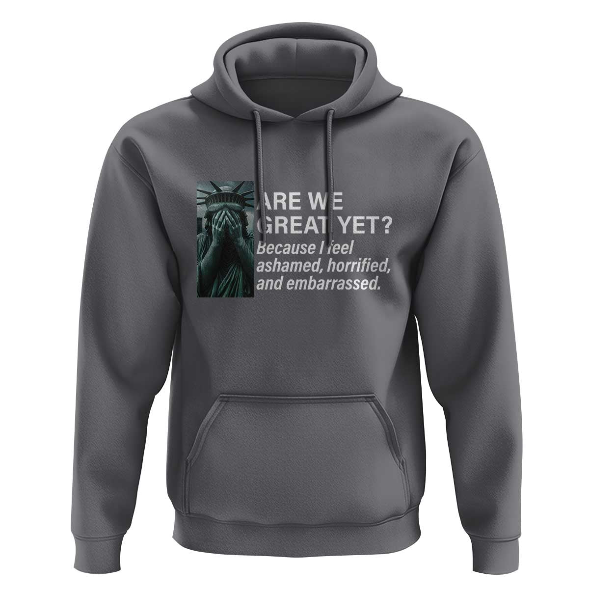 Are We Great Yet Because I Feel Ashamed Hoodie Horrified Embarrassed Crying Statue of Liberty