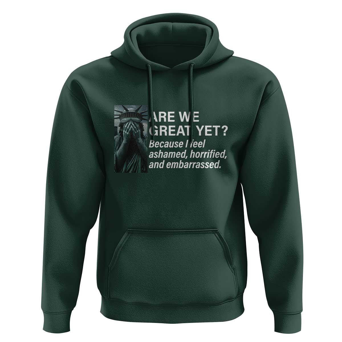 Are We Great Yet Because I Feel Ashamed Hoodie Horrified Embarrassed Crying Statue of Liberty
