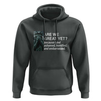 Are We Great Yet Because I Feel Ashamed Hoodie Horrified Embarrassed Crying Statue of Liberty