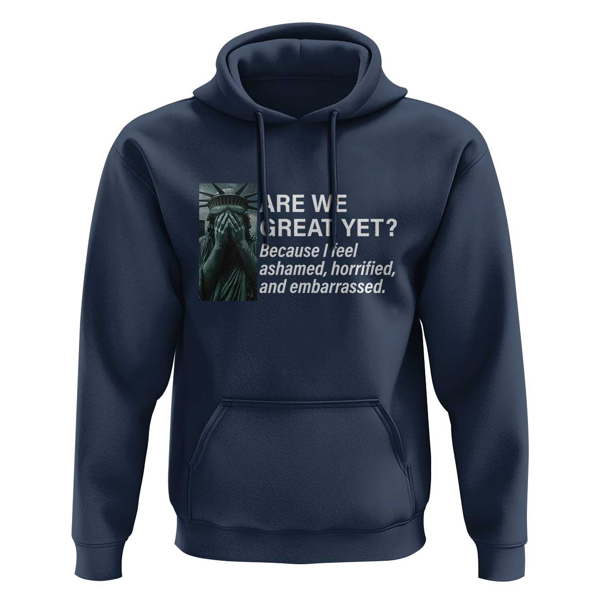 Are We Great Yet Because I Feel Ashamed Hoodie Horrified Embarrassed Crying Statue of Liberty