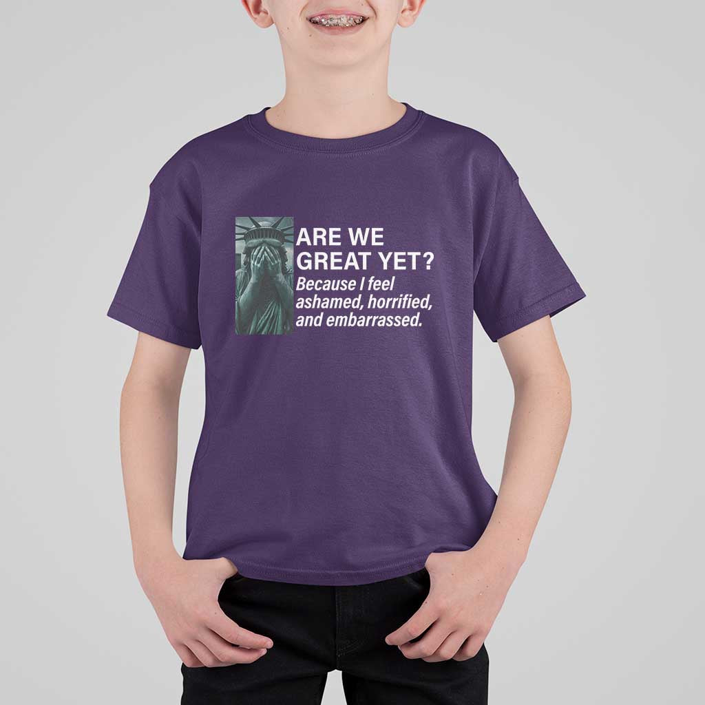 Are We Great Yet Because I Feel Ashamed T Shirt For Kid Horrified Embarrassed Crying Statue of Liberty