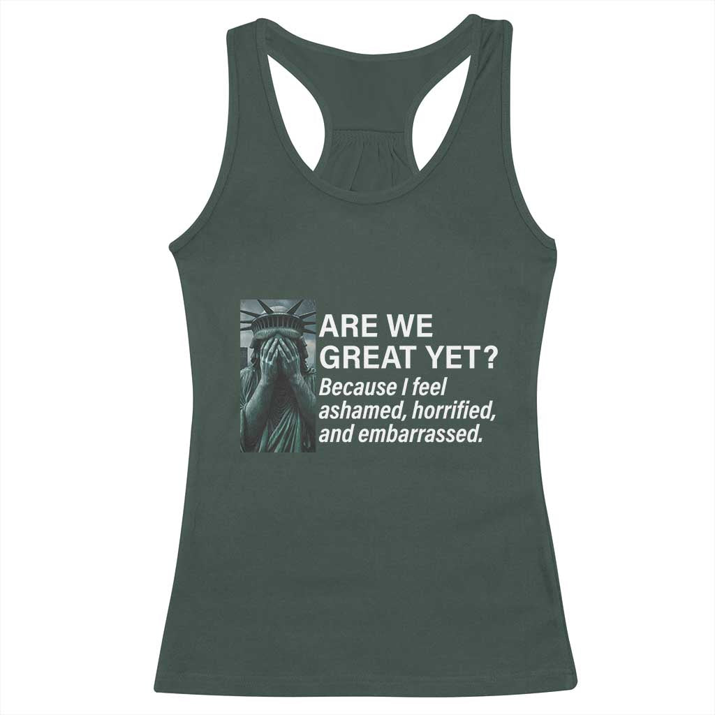 Are We Great Yet Because I Feel Ashamed Racerback Tank Top Horrified Embarrassed Crying Statue of Liberty