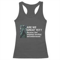 Are We Great Yet Because I Feel Ashamed Racerback Tank Top Horrified Embarrassed Crying Statue of Liberty
