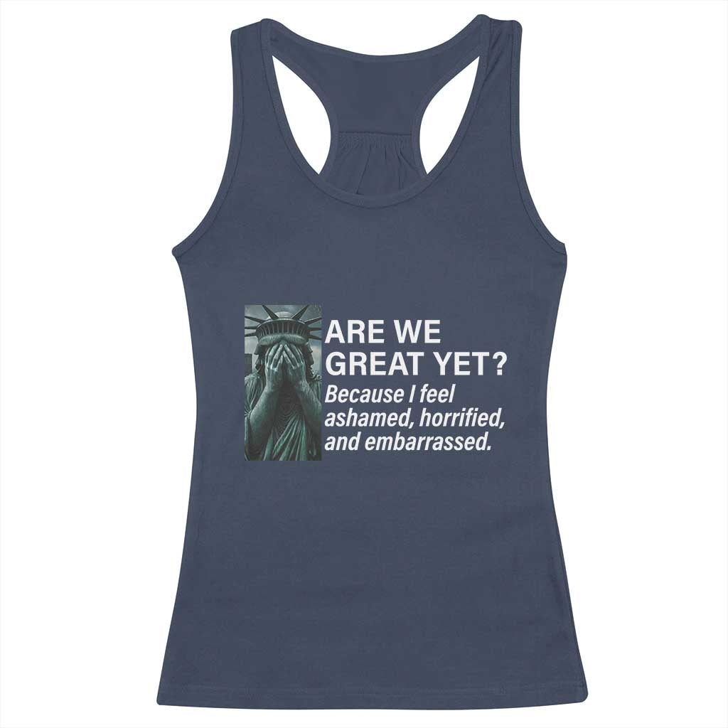 Are We Great Yet Because I Feel Ashamed Racerback Tank Top Horrified Embarrassed Crying Statue of Liberty