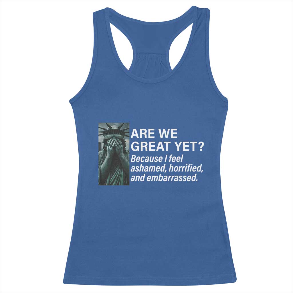 Are We Great Yet Because I Feel Ashamed Racerback Tank Top Horrified Embarrassed Crying Statue of Liberty