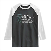 Are We Great Yet Because I Feel Ashamed Raglan Shirt Horrified Embarrassed Crying Statue of Liberty