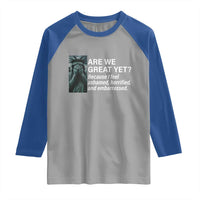 Are We Great Yet Because I Feel Ashamed Raglan Shirt Horrified Embarrassed Crying Statue of Liberty