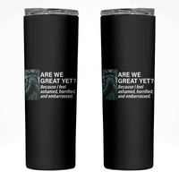 Are We Great Yet Because I Feel Ashamed Skinny Tumbler Horrified Embarrassed Crying Statue of Liberty
